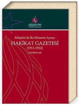 Eskişehir'de Bir Dönemin Aynası Hakikat Gazetesi (1911-1912) - Ali Şükrü Çoruk