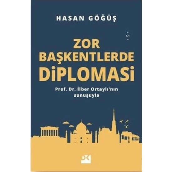 Zor Başkentlerde Diplomasi - Hasan Göğüş